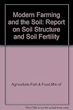Modern farming and the soil : report of the Agricultural Advisory Council on soil structure and soil fertility
