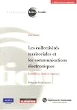 Les collectivit�s territoriales et les communications �lectroniques : Initiatives, droit et contrats