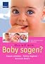 Was will mein Baby sagen?: Signale verstehen - Richtig reagieren - Behutsam f�rdern