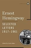 Ernest Hemingway Selected Letters 1917-1961 (Scribner Classics)