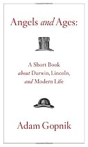 Angels and Ages: A Short Book About Darwin, Lincoln, and Modern Life