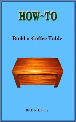 How to Build a Coffee Table (Doc Handy's Furniture Building & Finishing Series)