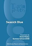Seasick blue : poems from the Tower Poetry Summer School 2008