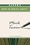 Bloom's How to Write about Mark Twain (Bloom's How to Write about Literature)