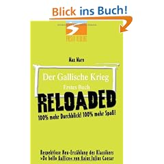 Der Gallische Krieg, Erstes Buch - RELOADED: 100% mehr Durchblick! 100% mehr Spa�!