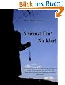 Spinnst Du? Na klar!: Geschichte, Technik und Bedeutung des Spinnens von der Handspindel �ber das Spinnrad bis zu den Spinnmaschinen der Industriellen Revolution