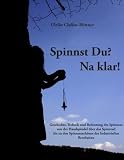 Produkt-Bild: Spinnst Du? Na klar!: Geschichte, Technik und Bedeutung des Spinnens von der Handspindel &uuml;ber das Spinnrad bis zu den Spinnmaschinen der Industriellen Revolution