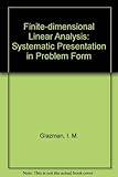 Finite-dimensional linear analysis : a systematic presentation in problem form