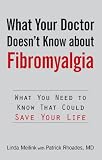 What Your Doctor Doesn't Know about Fibromyalgia: What You Need to Know That Could Save Your Life