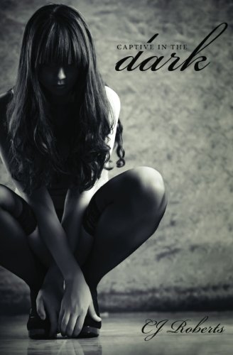 Captive in the Dark: The Dark Duet by CJ Roberts