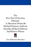 The First Part of Sir John Oldcastle: A Historical Drama by Michael Drayton, Anthony Munday, Richard Hathway and Robert Wilson