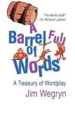 A Barrel Full of Words: A Treasury of Wordplay