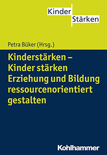 Kinderstärken - Kinder stärken: Erziehung und Bildung ressourcenorientiert gestalten (German Edition)