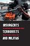 Insurgents, Terrorists, and Militias: The Warriors of Contemporary Combat Insurgents, Terrorists, and Militias: The Warriors of Contemporary Combat