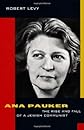 Ana Pauker: The Rise and Fall of a Jewish Communist