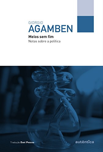 Meios sem fim: Notas sobre a política (Portuguese Edition)