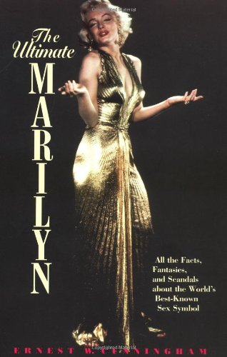 The Ultimate Marilyn: All the Facts, Fantasies, and Scandals about the World's Best-Known Sex Symbol