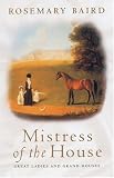 Mistress of the House: Great Ladies and Grand Houses