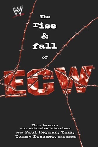 The Rise & Fall of ECW: Extreme Championship Wrestling (WWE) by Thom Loverro (2007-05-22)