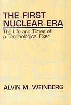 The First Nuclear Era: The Life and Times of a Technological Fixer