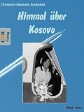Himmel &uuml;ber Kosovo: Autobiographischer Roman - Christin-Desiree Rudolph