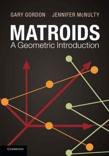 Matroids: A Geometric Introduction by Gary Gordon (2012-09-10)