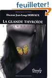 La glande thyro�de en questions : Fonctionnement, d�r�glements, maladies