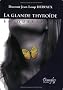 La glande thyro�de en questions : Fonctionnement, d�r�glements, maladies