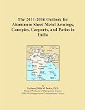 patio canopys-The 2011-2016 Outlook for Aluminum Sheet Metal Awnings, Canopies, Carports, and Patios in India