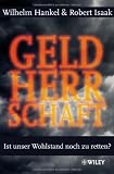 Geldherrschaft: Ist unser Wohlstand noch zu retten? - Wilhelm Hankel, Robert Isaak
