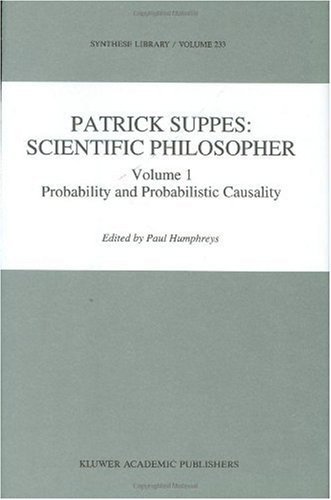 Patrick Suppes: Scientific Philosopher: Volume 1. Probability and Probabilistic Causality (Synthese Library)