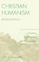 Christian Humanism: Creation, Redemption, and Reintegration