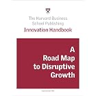 Innovation Handbook: A Road Map to Disruptive Growth by