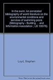 In the swim : an annotated bibliography of world literature on the environmental conditions and services of swimming pools