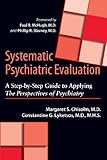 Systematic psychiatric evaluation : a step-by-step guide to applying the perspectives of psychiatry