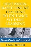 Discussion-Based Online Teaching to Enhance Student Learning: Theory, Practice and Assessment   [DISCUSSION-BASED ONLINE TEACHI] [Paperback]