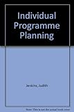 Individual programme planning : a mechanism for developing plans to meet the specific needs of individuals with mental handicaps