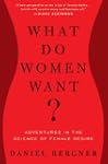 What Do Women Want?: Adventures in th...
