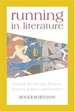 Running in Literature: A Guide for Scholars, Readers, Runners, Joggers, and Dreamers