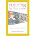 Running in Literature: A Guide for Scholars, Readers, Runners, Joggers and Dreamers