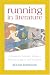 Books : Running in Literature: A Guide for Scholars, Readers, Runners, Joggers and Dreamers