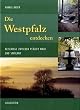 Die Westpfalz entdecken: Reisewege zwischen Pf�lzerwald und Saarpfalz