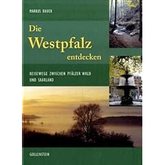 Die Westpfalz entdecken: Reisewege zwischen Pf�lzerwald und Saarpfalz
