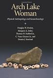 Arch Lake Woman: Physical Anthropology and Geoarchaeology (Peopling of the Americas Publications)