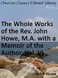 Whole Works of the Rev. John Howe, M.A. with a Memoir of the Author. Vol. VI New Century Edition with DirectLink Technology 41yO8HCnEuL. SL160 Whole Works of the Rev. John Howe, M.A. with a Memoir of the Author. Vol. VI New Century Edition with DirectLink Technology