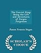 The Convict King: Being the Life and Adventures of Jorgen Jorgenson - Scholar's Choice Edition