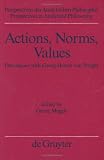 Actions, Norms, Values: Discussions With Georg Henrik Von Wright (Perspectives in Analytical Philosophy, Bd. 21.) 