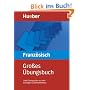 Gro�es �bungsbuch Franz�sisch: 3 000 �bungss�tze zu allen wichtigen Grammatikthemen. Ideal auch zur Abitur-Vorbereitung