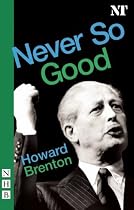Never So Good (Nick Hern Books)