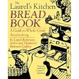 The Laurel's Kitchen Bread Book: A Guide to Whole-Grain Breadmaking
